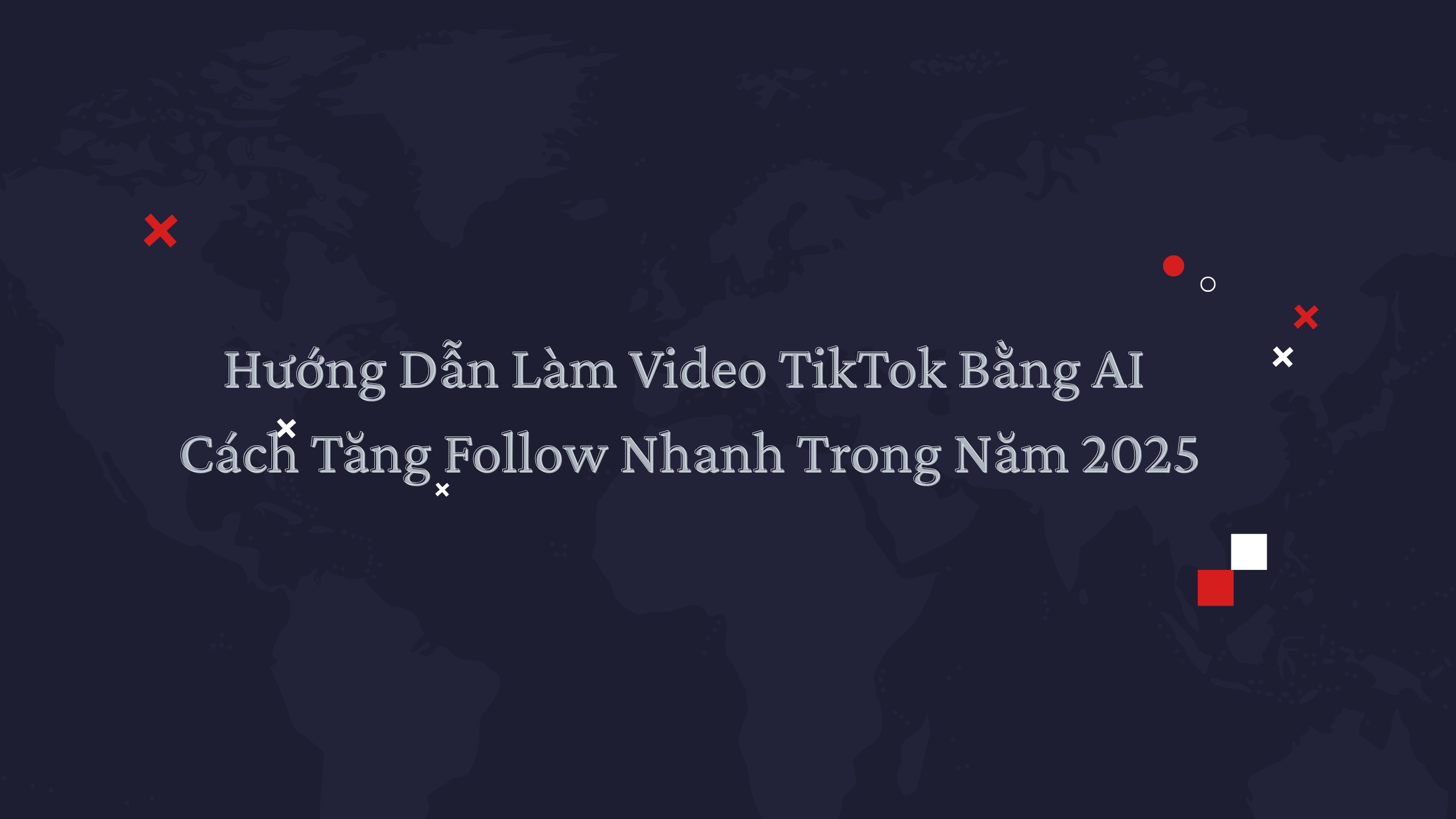 Hướng Dẫn Làm Video TikTok Bằng AI – Cách Tăng Follow Nhanh Trong Năm 2025